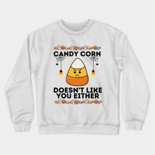 Candy Corn Sarcastical Saying - Humorous Spooky Season Gift Idea - Candy Corn Doesn't Like You Either Crewneck Sweatshirt